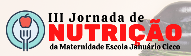 3ª JORNADA DE NUTRIÇÃO DA MATERNIDADE ESCOLA JANUÁRIO CICCO -  MEJC