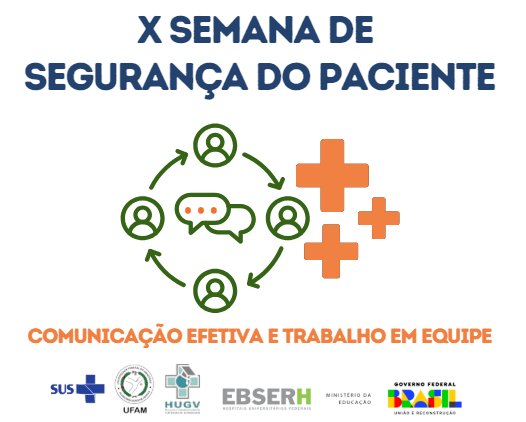 X SEMANA DE SEGURANÇA DO PACIENTE DO HUGV - COMUNICAÇÃO EFETIVA E TRABALHO EM EQUIPE 