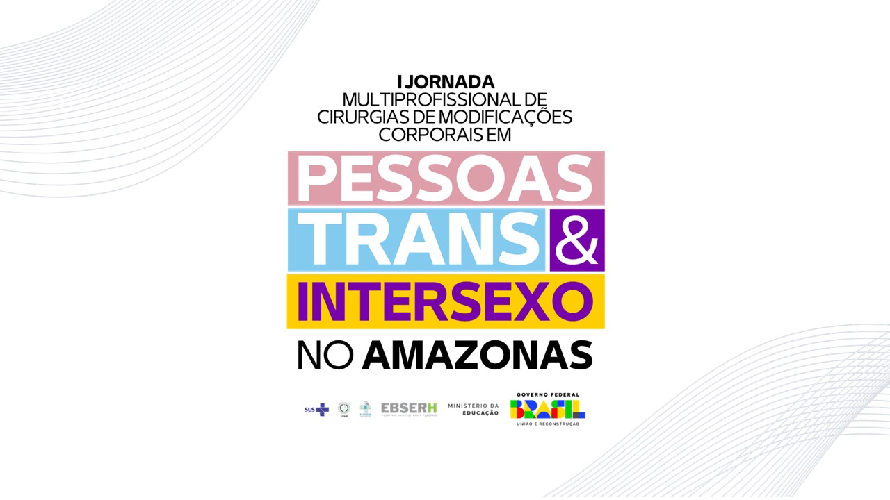 I Jornada Multiprofissional de Cirurgias de Modificações Corporais em Pessoas Trans e Intersexo no Amazonas